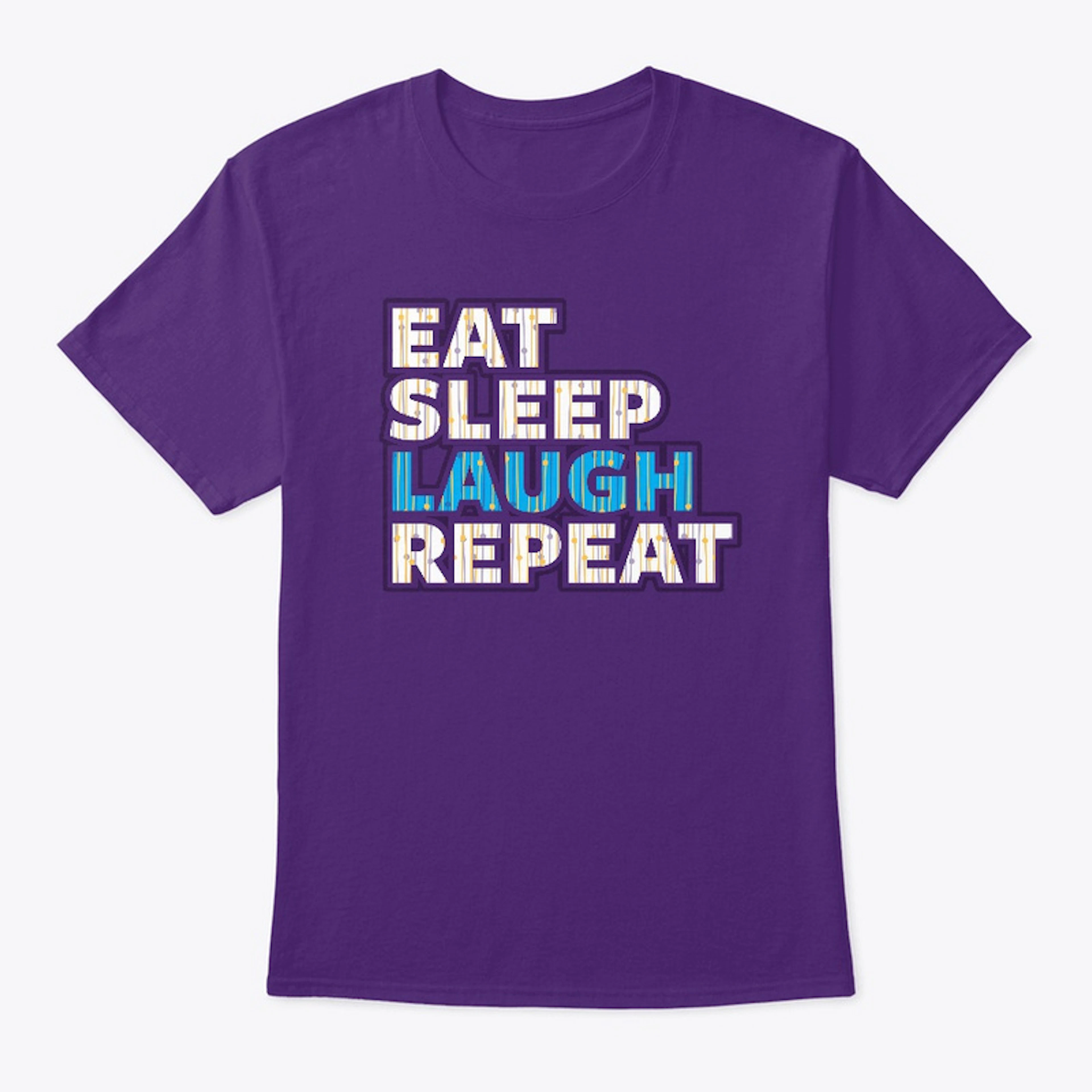 Eat Sleep Laugh Repeat