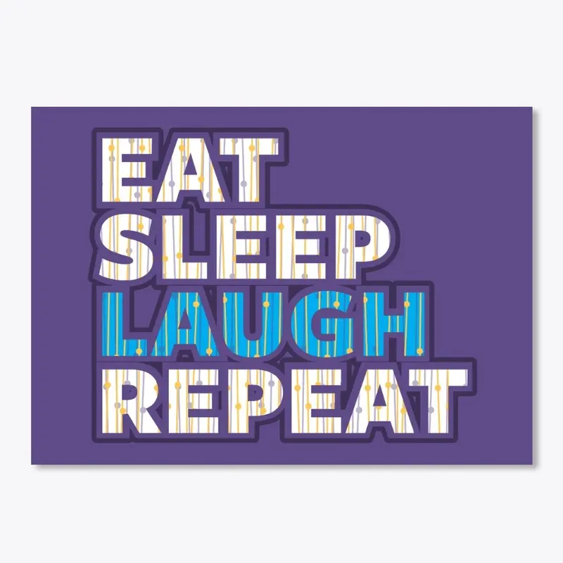 Eat Sleep Laugh Repeat