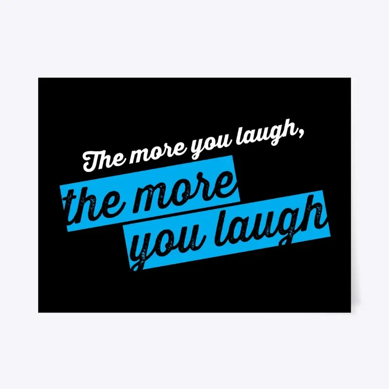 The more you laugh