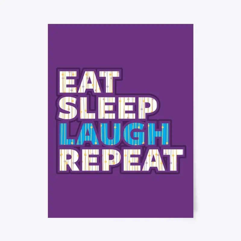 Eat Sleep Laugh Repeat