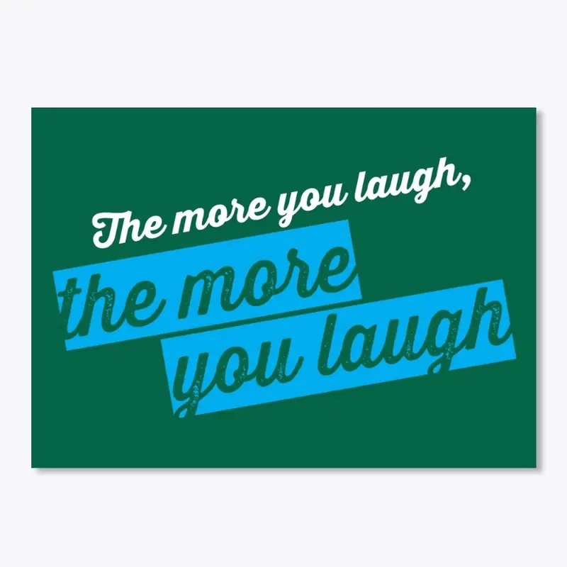 The more you laugh